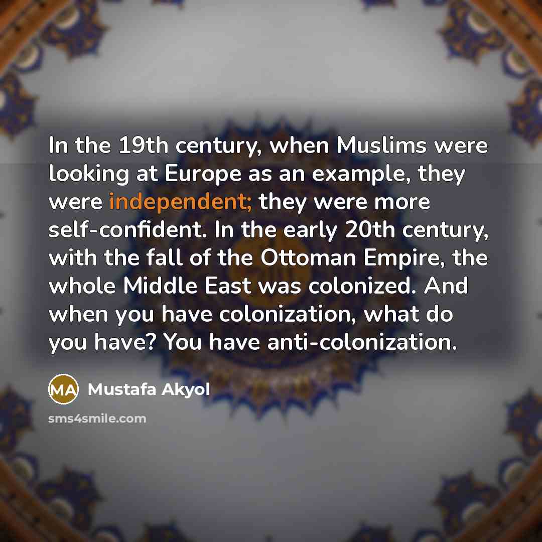 “In the 19th century, when Muslims were looking at Europe…” quote by Mustafa Akyol