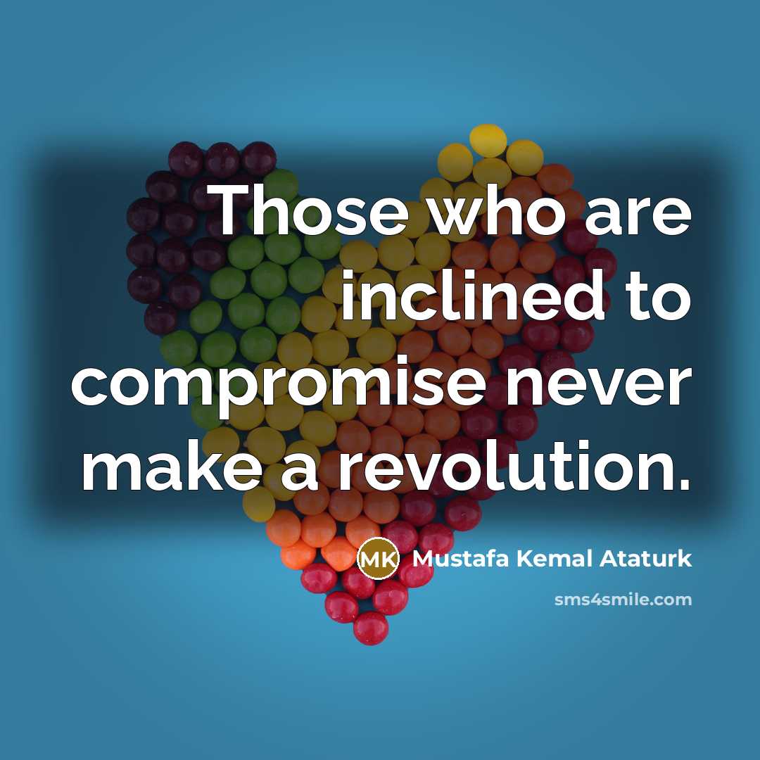 “Those who are inclined to compromise never make a revolution.…” quote by Mustafa Kemal Ataturk