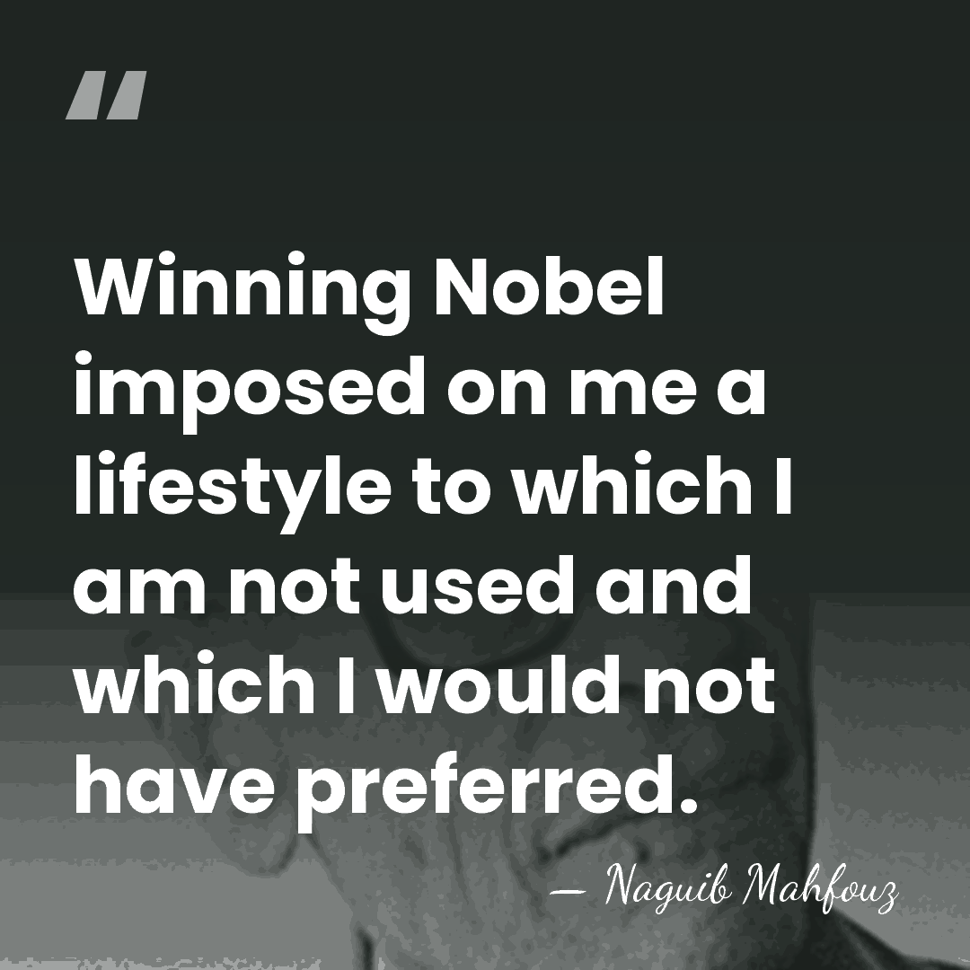 Winning Nobel imposed on me a lifestyle to which I am not&hellip; - Naguib Mahfouz