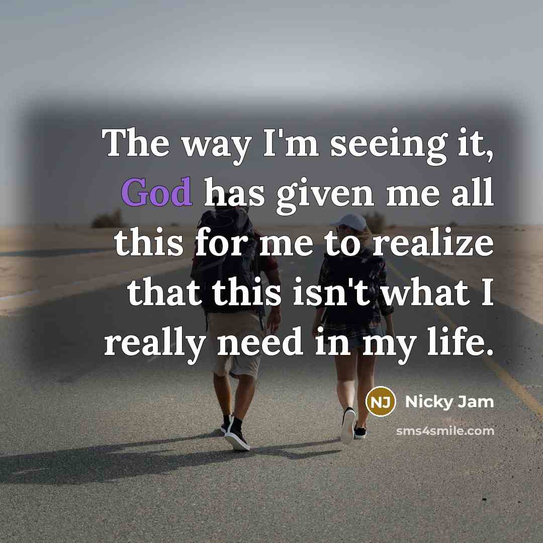 “The way I'm seeing it, God has given me all…” quote by Nicky Jam