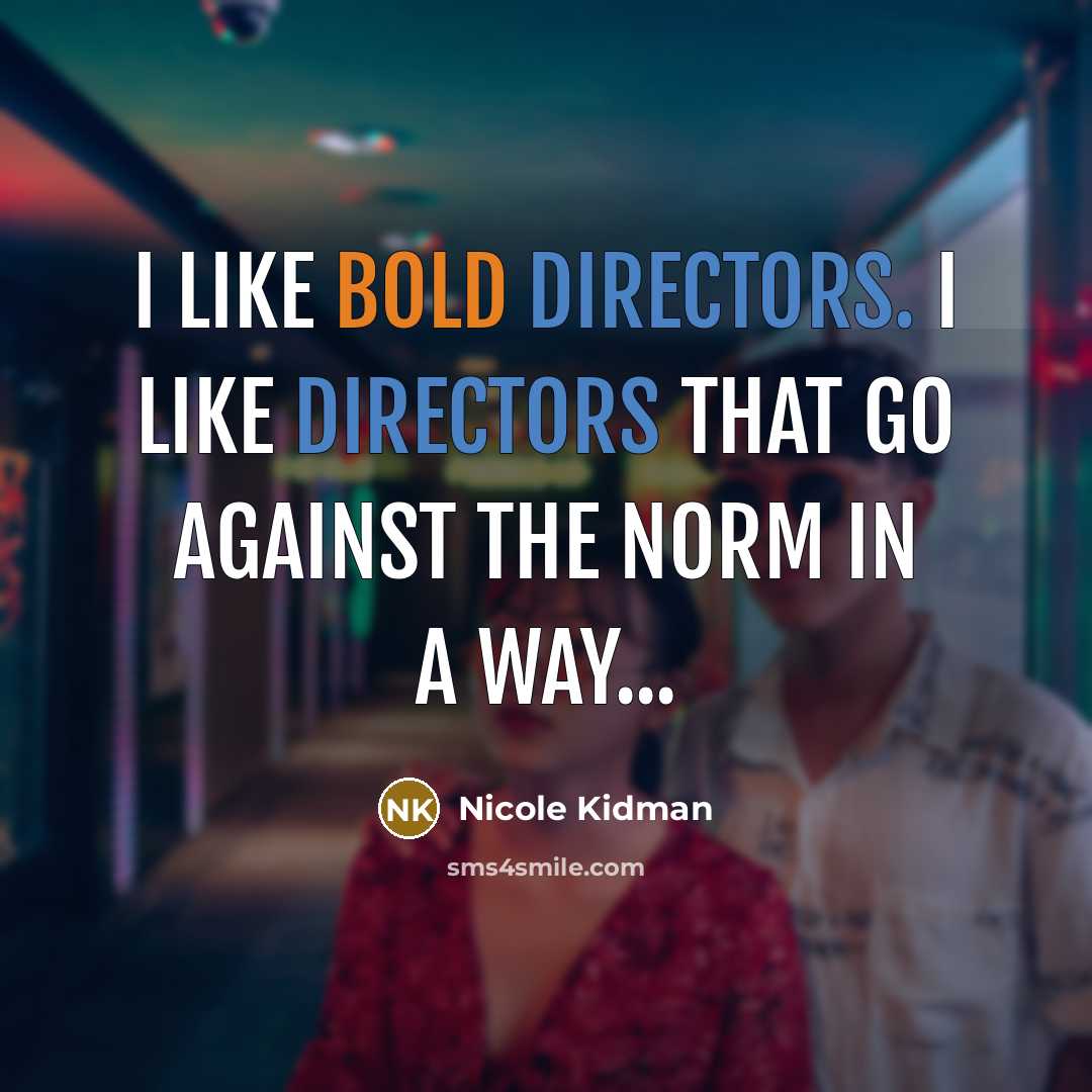 “I like bold directors. I like directors that go against…” quote by Nicole Kidman