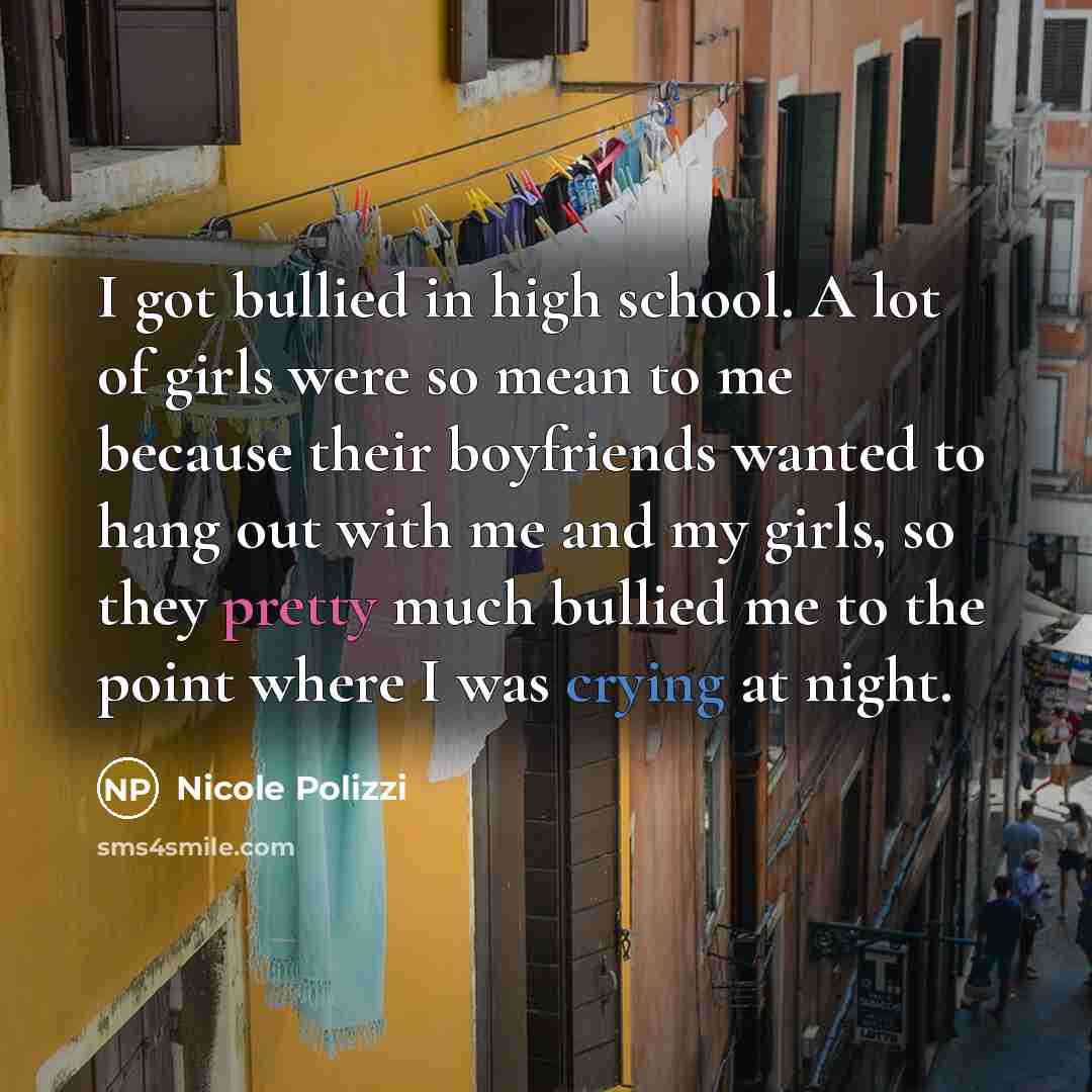 “I got bullied in high school. A lot of girls…” quote by Nicole Polizzi