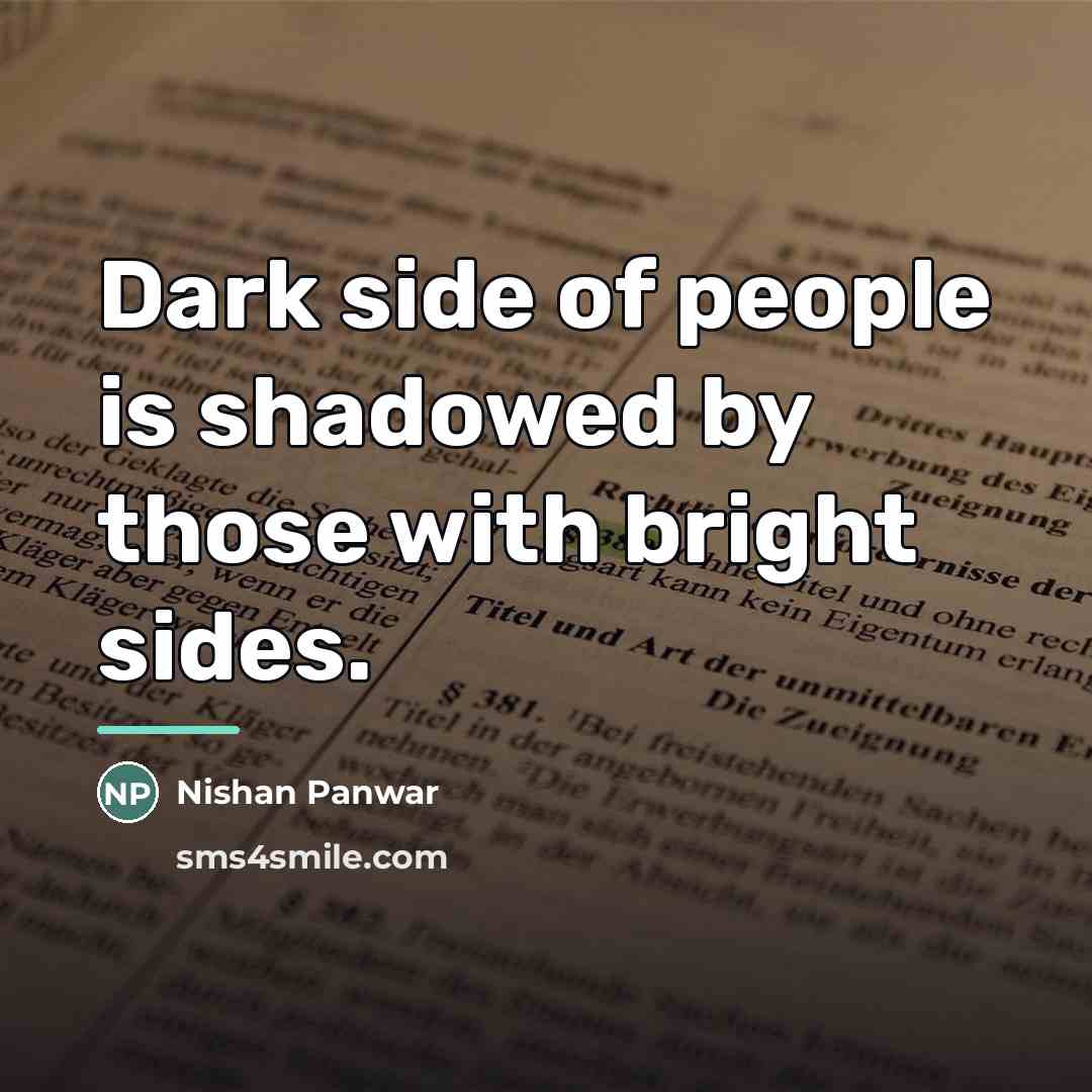 “Dark side of people is shadowed by those with bright…” quote by Nishan Panwar