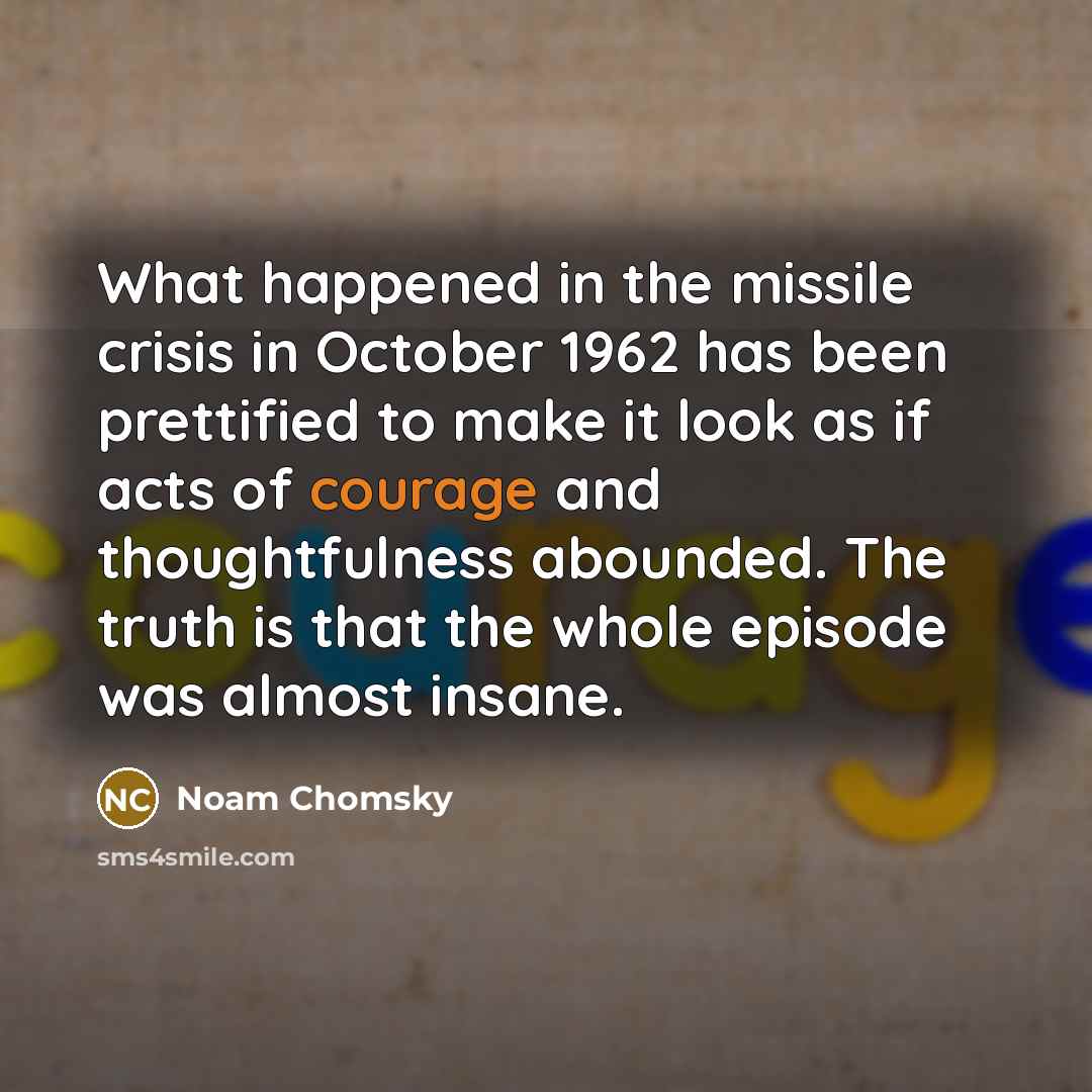 “What happened in the missile crisis in October 1962 has…” quote by Noam Chomsky