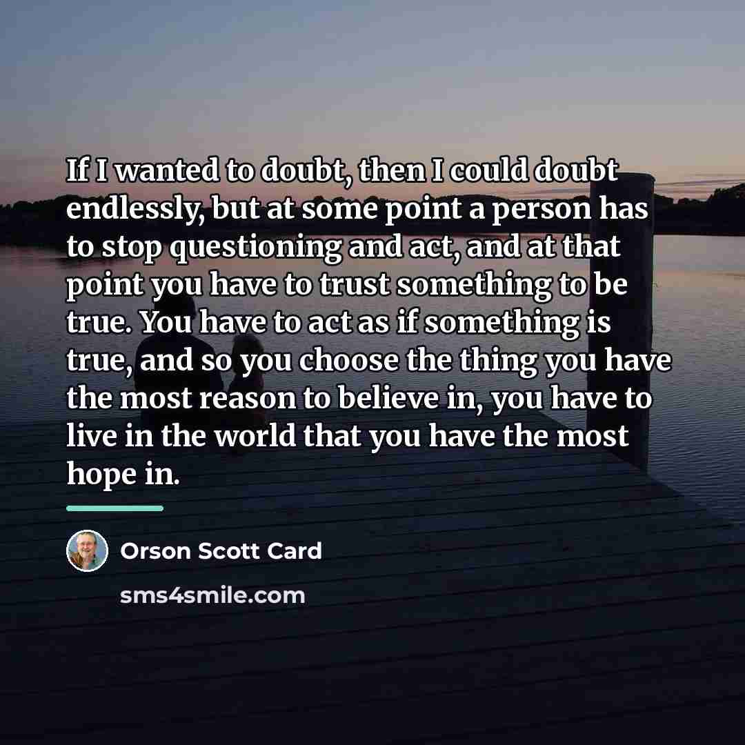 “If I wanted to doubt, then I could doubt endlessly,…” quote by Orson Scott Card