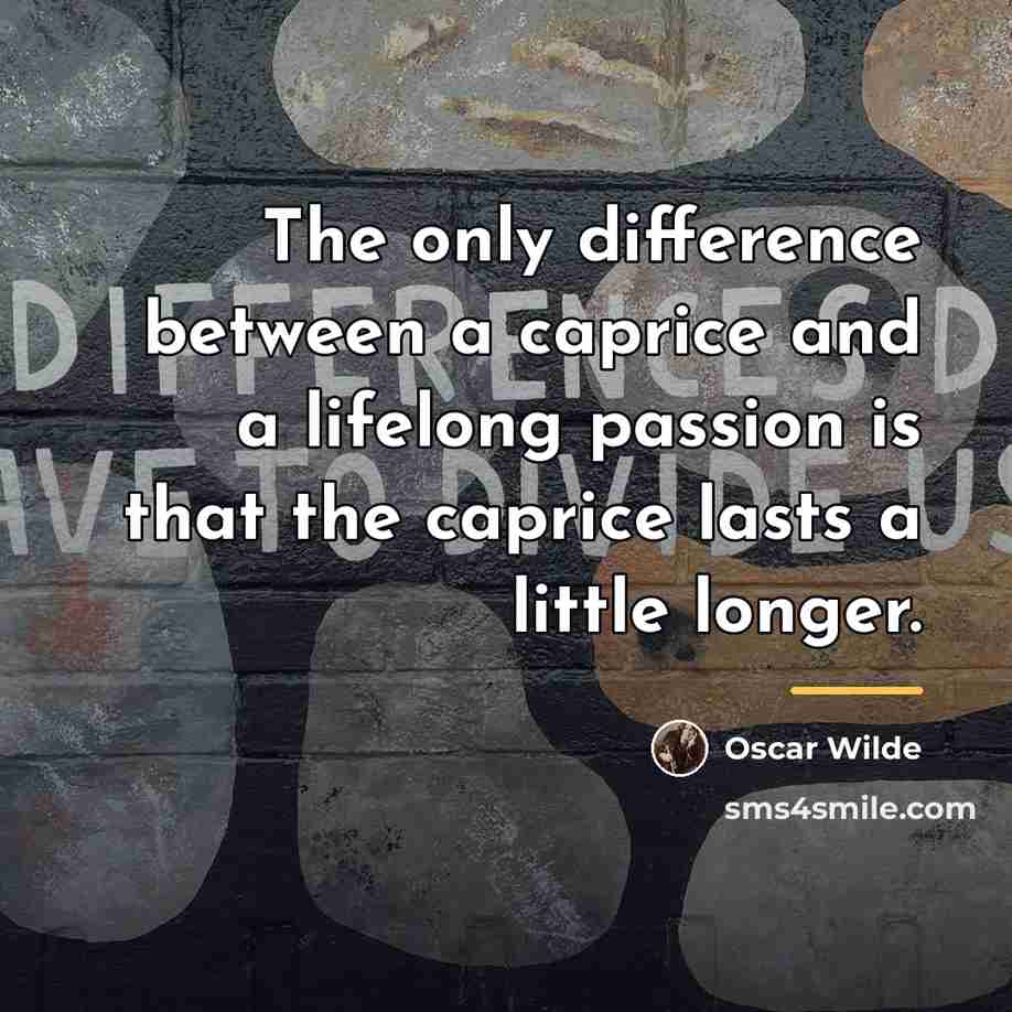 “The only difference between a caprice and a lifelong passion…” quote by Oscar Wilde