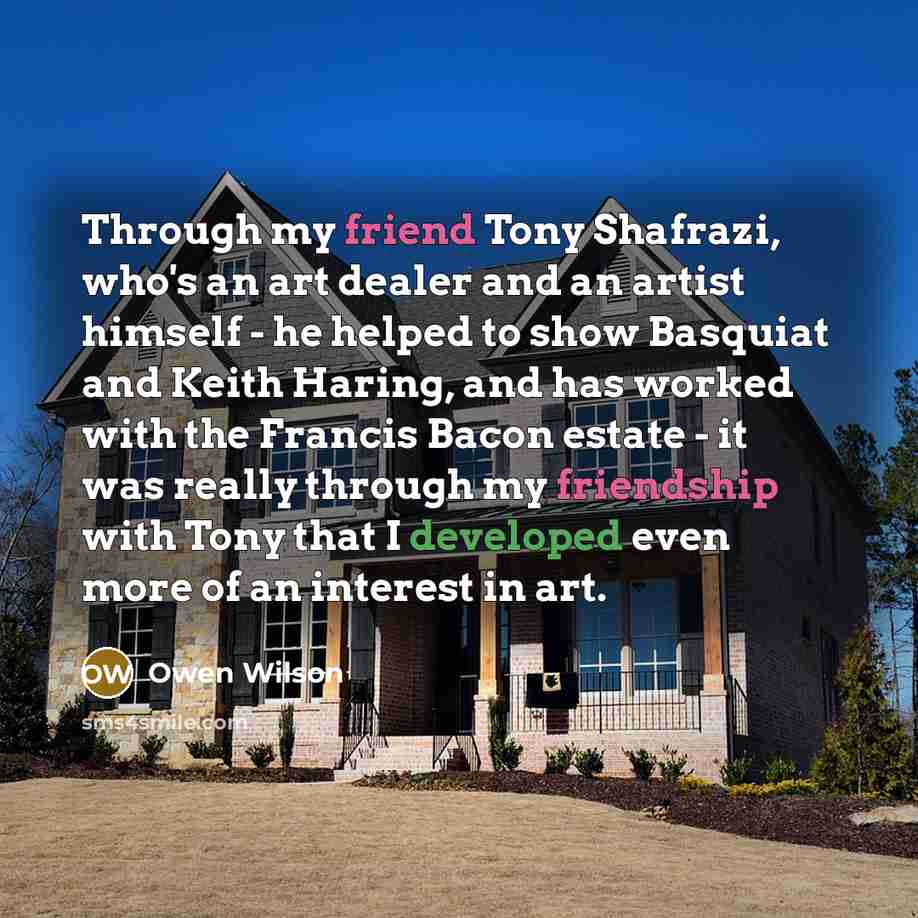 “Through my friend Tony Shafrazi, who's an art dealer and…” quote by Owen Wilson