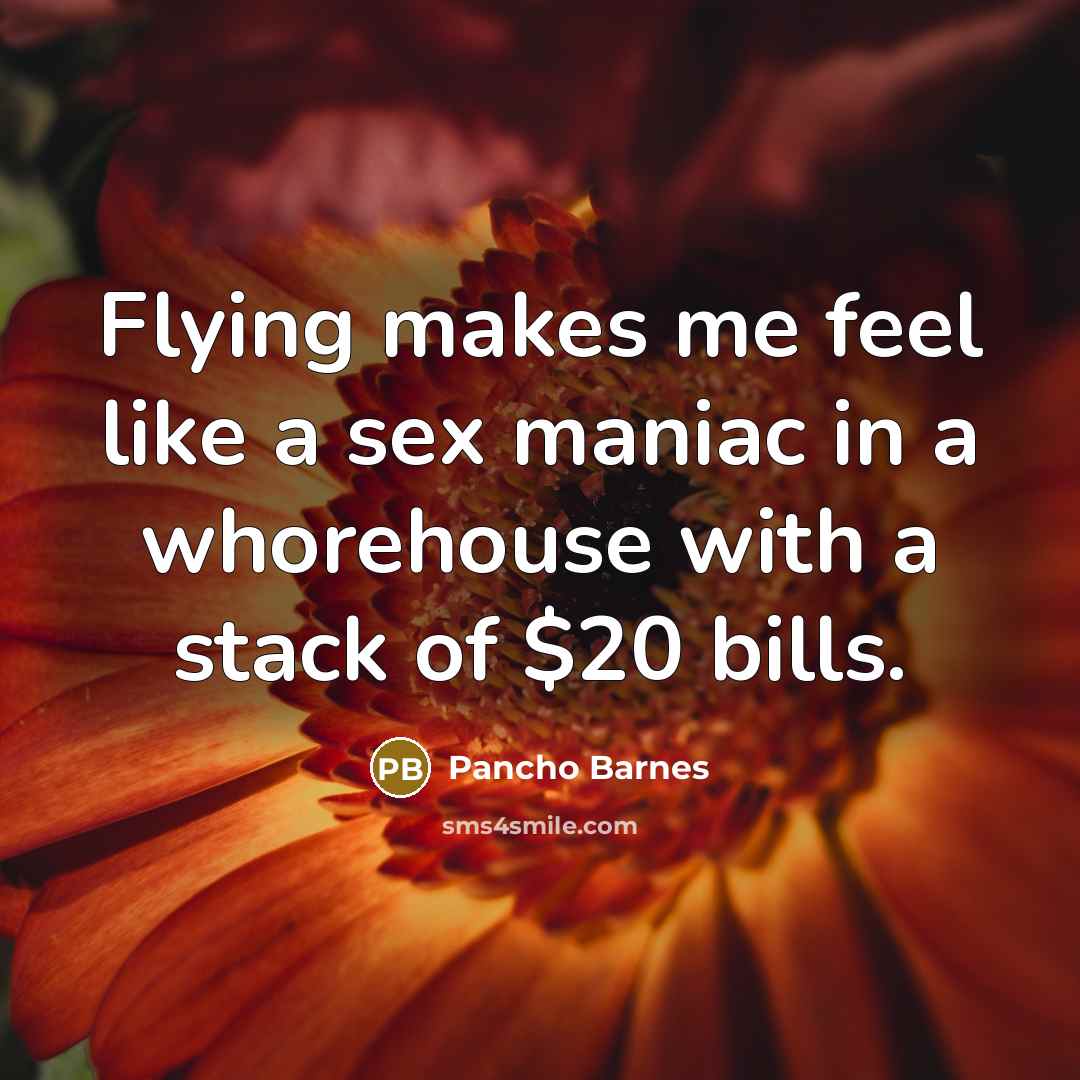 “Flying makes me feel like a sex maniac in a…” quote by Pancho Barnes