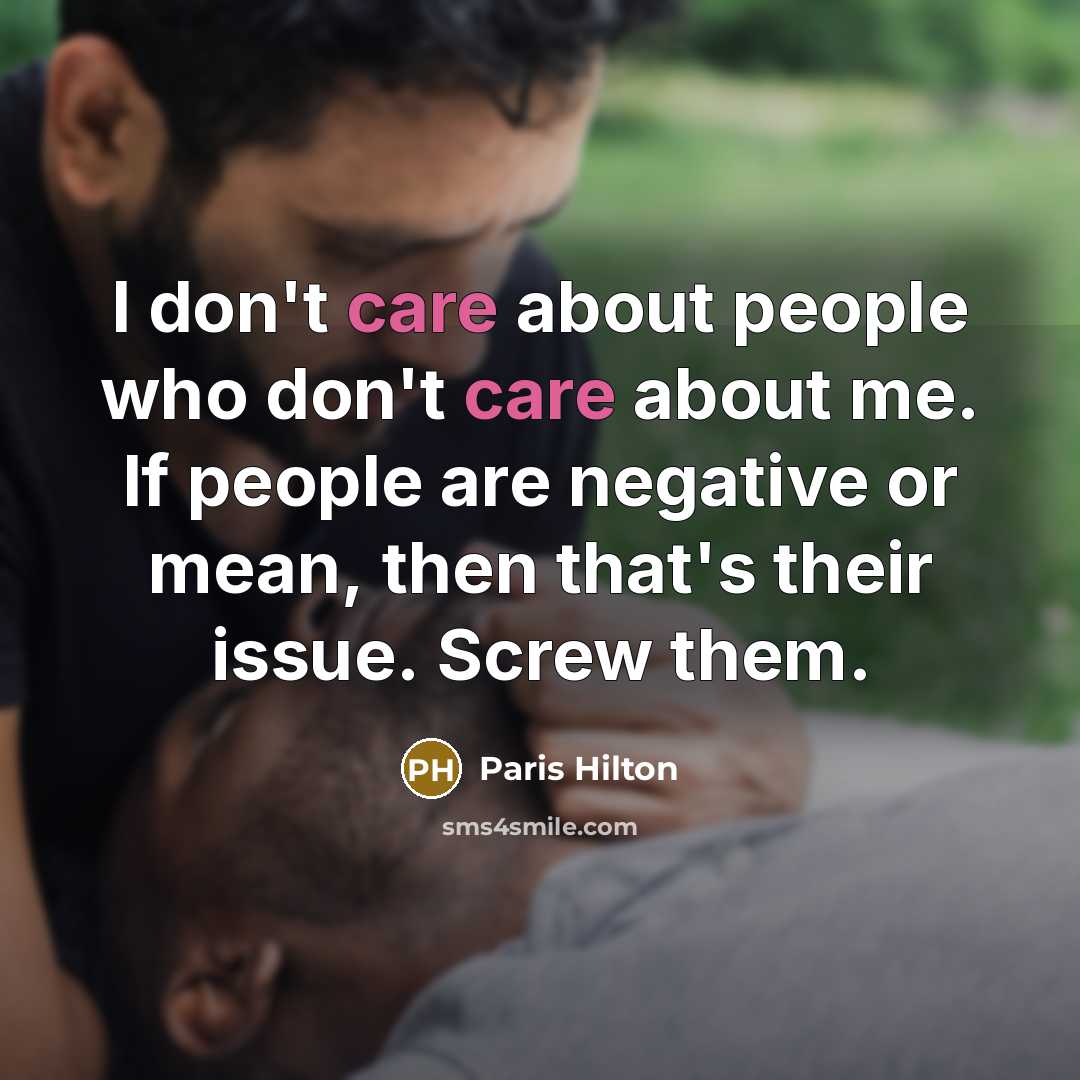 “I don't care about people who don't care about me.…” quote by Paris Hilton