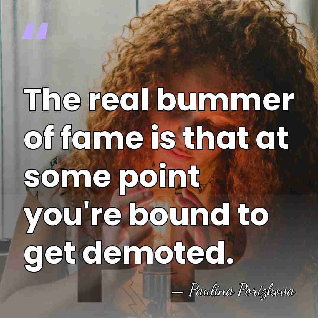 The real bummer of fame is that at some point you're bound&hellip; - Paulina Porizkova