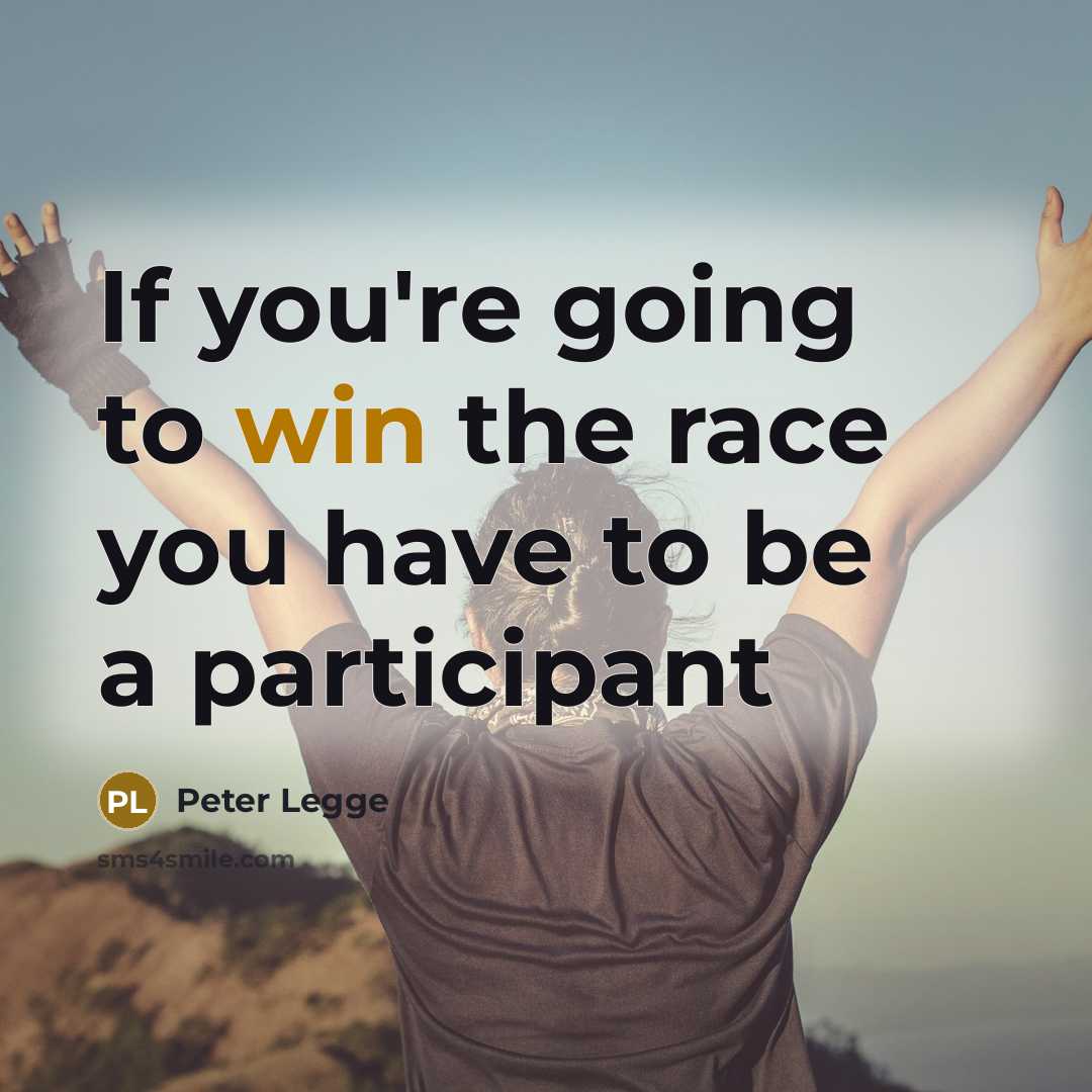 “If you're going to win the race you have to…” quote by Peter Legge
