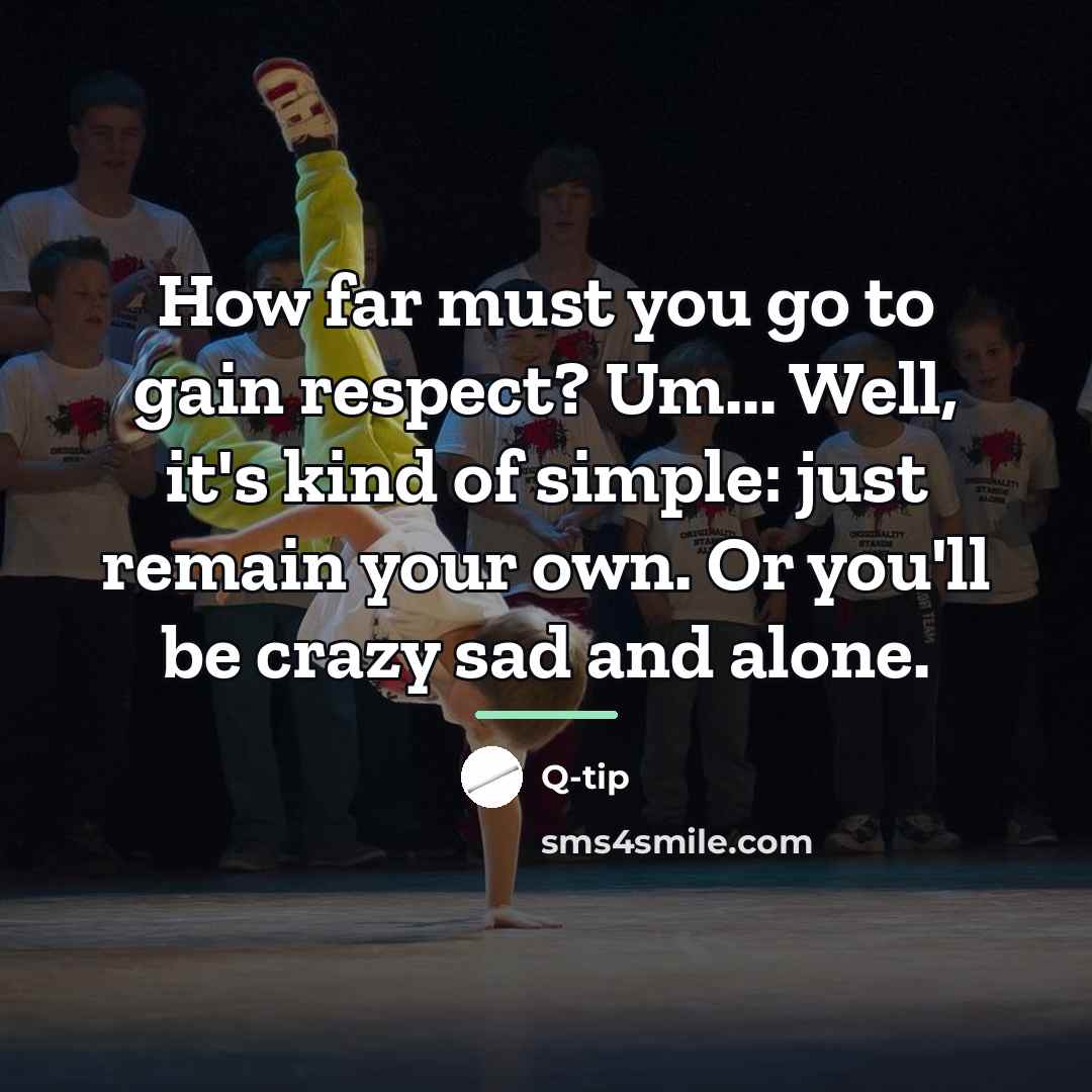 “How far must you go to gain respect? Um... Well,…” quote by Q-Tip