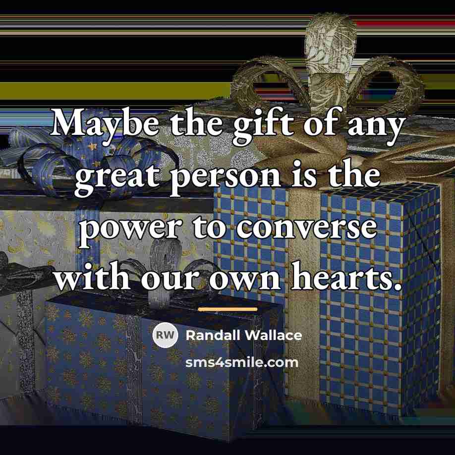 “Maybe the gift of any great person is the power…” quote by Randall Wallace