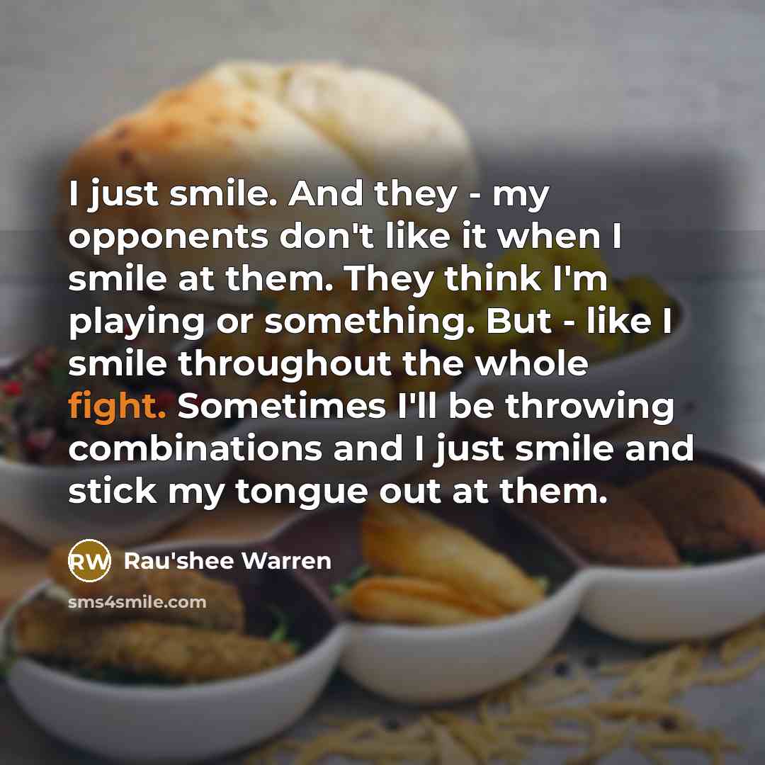 “I just smile. And they - my opponents don't like…” quote by Rau'shee Warren