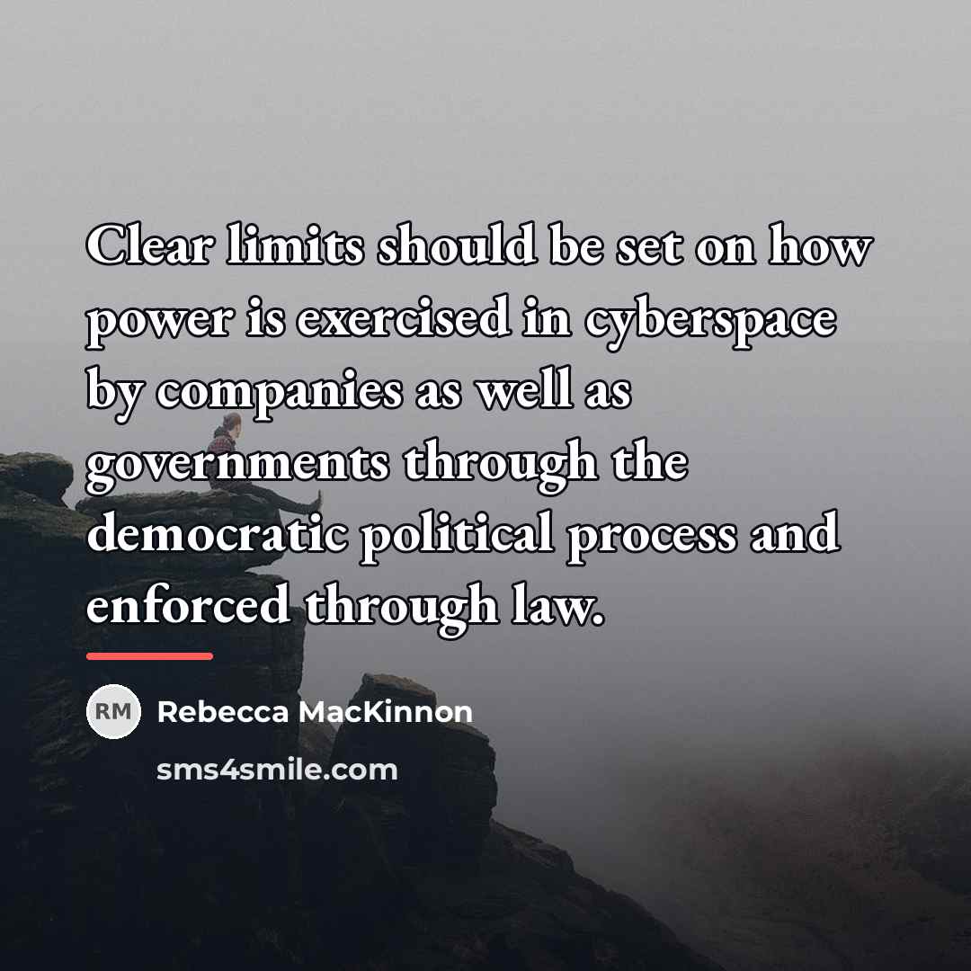 “Clear limits should be set on how power is exercised…” quote by Rebecca MacKinnon
