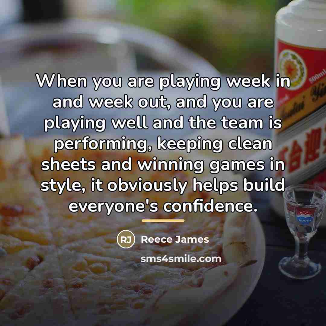 “When you are playing week in and week out, and…” quote by Reece James