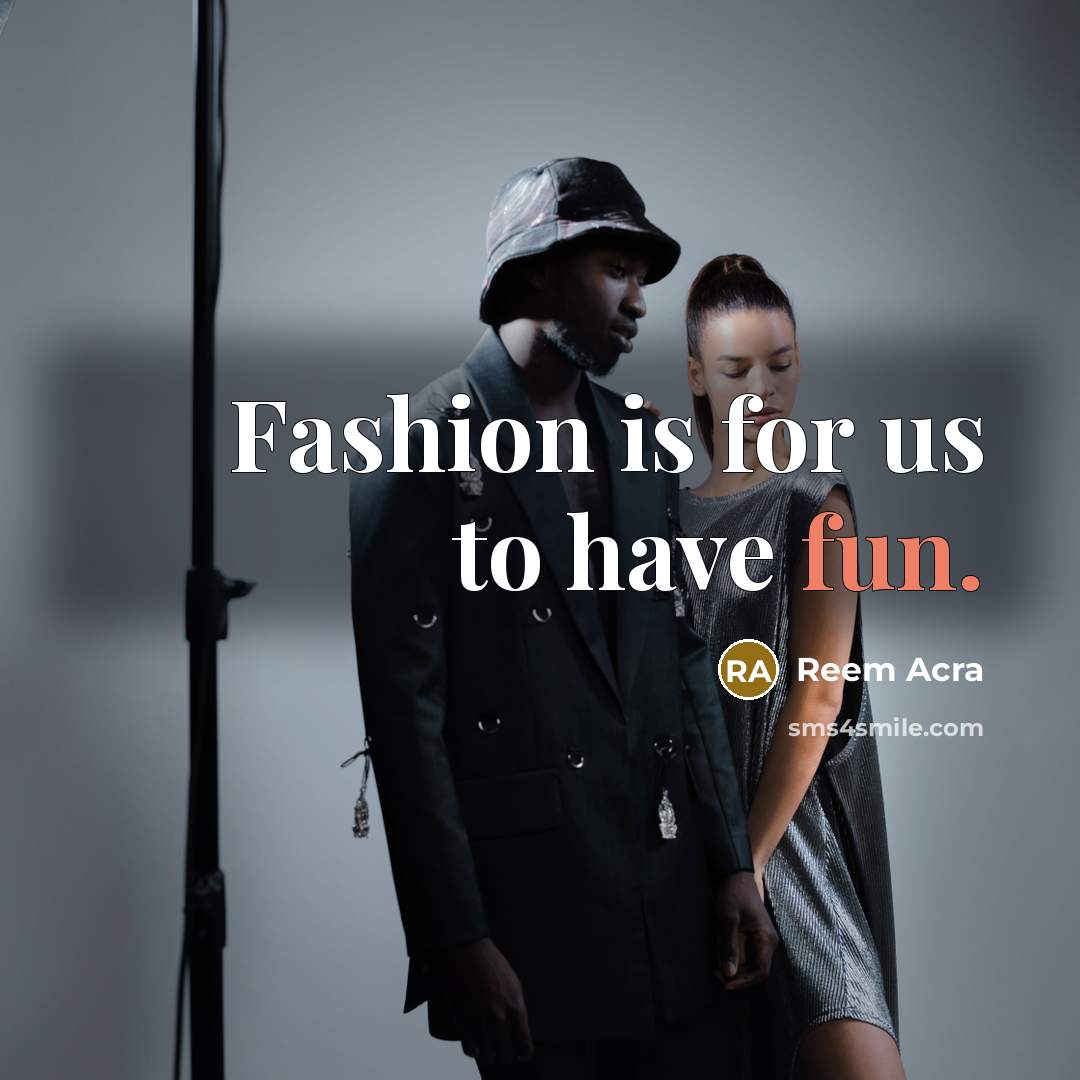 “Fashion is for us to have fun.…” quote by Reem Acra