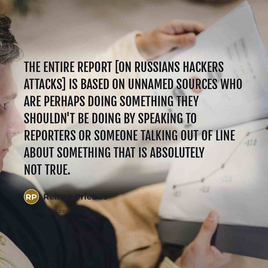“The entire report [on Russians hackers attacks] is based on…” quote by Reince Priebus
