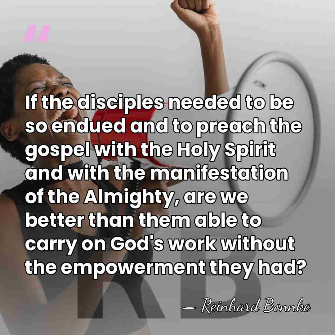 If the disciples needed to be so endued and to preach the&hellip; - Reinhard Bonnke