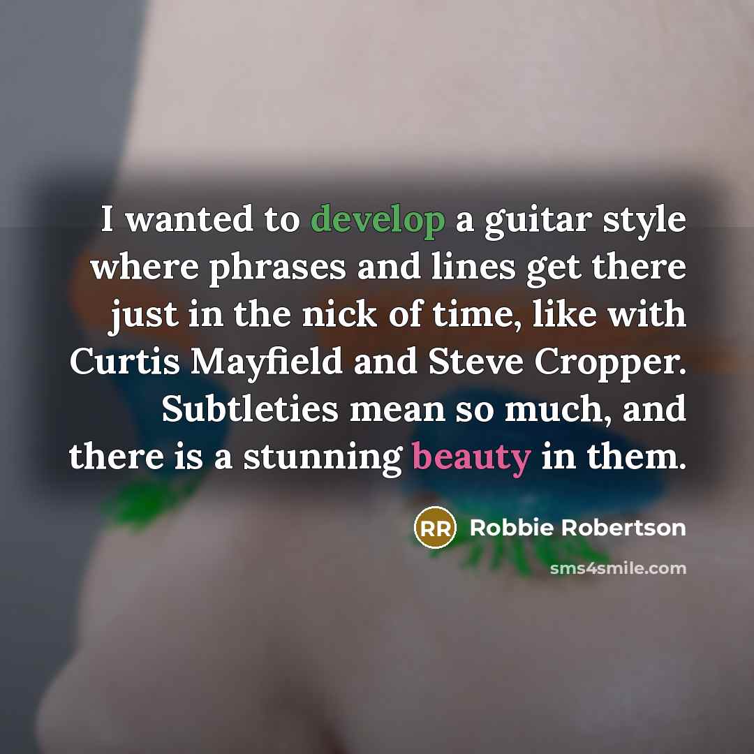 “I wanted to develop a guitar style where phrases and…” quote by Robbie Robertson