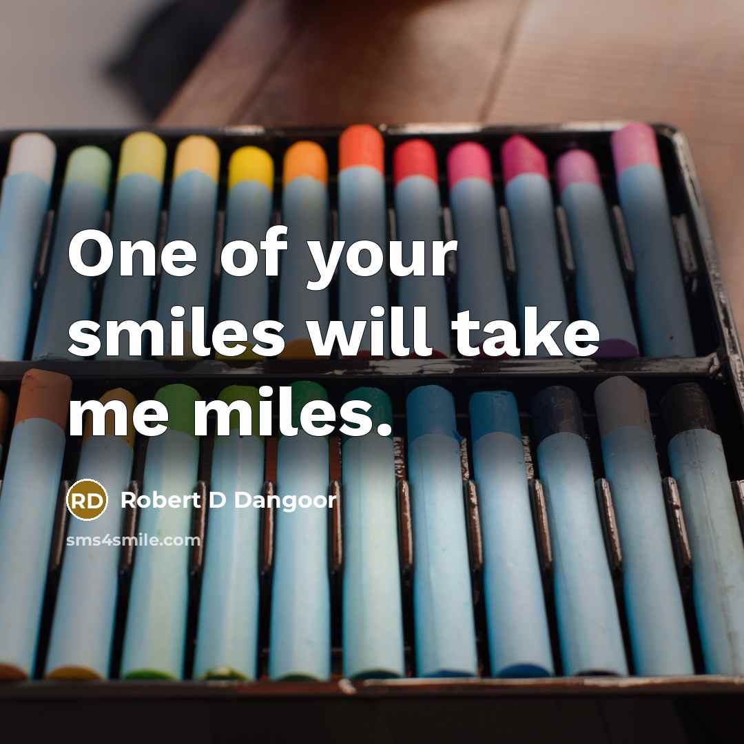 “One of your smiles will take me miles.…” quote by Robert D Dangoor
