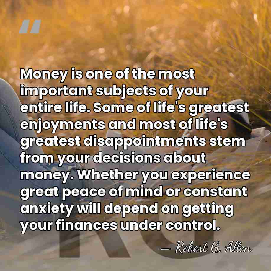 Money is one of the most important subjects of your entire life.&hellip; - Robert G. Allen