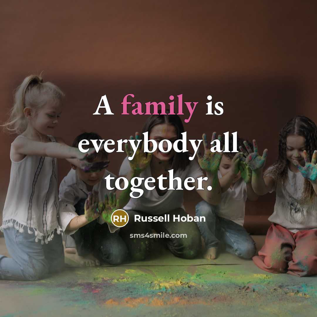 “A family is everybody all together.…” quote by Russell Hoban