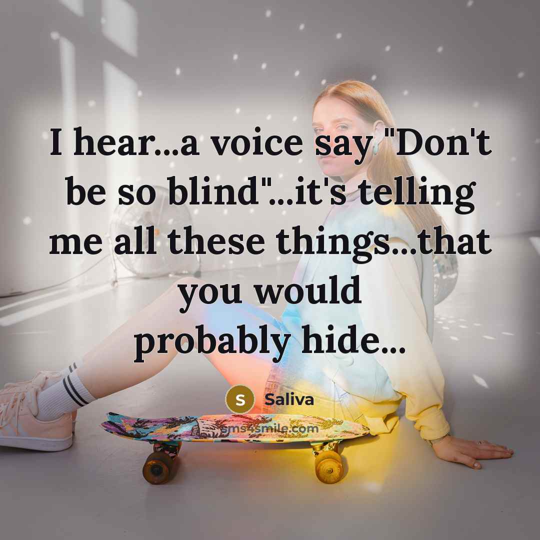 “I hear...a voice say "Don't be so blind"...it's telling me…” quote by Saliva