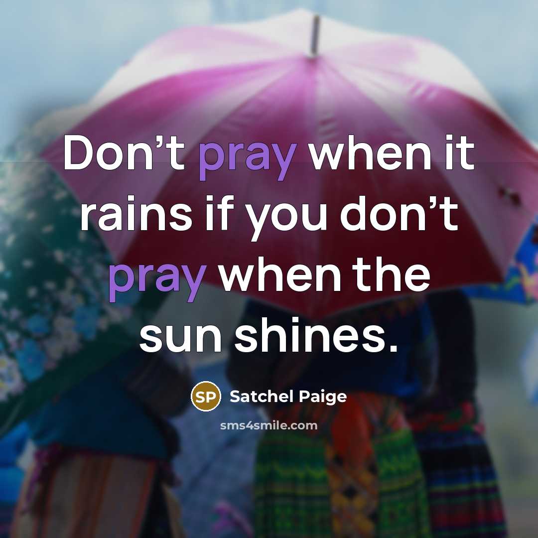 “Don't pray when it rains if you don't pray when…” quote by Satchel Paige