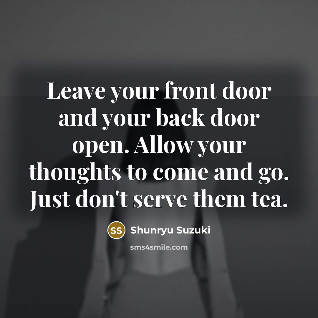“Leave your front door and your back door open. Allow…” quote by Shunryu Suzuki