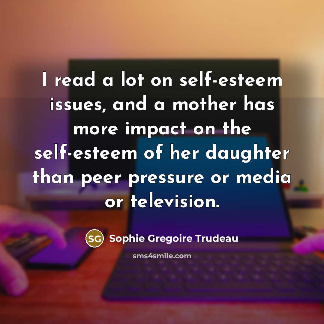 “I read a lot on self-esteem issues, and a mother…” quote by Sophie Gregoire Trudeau