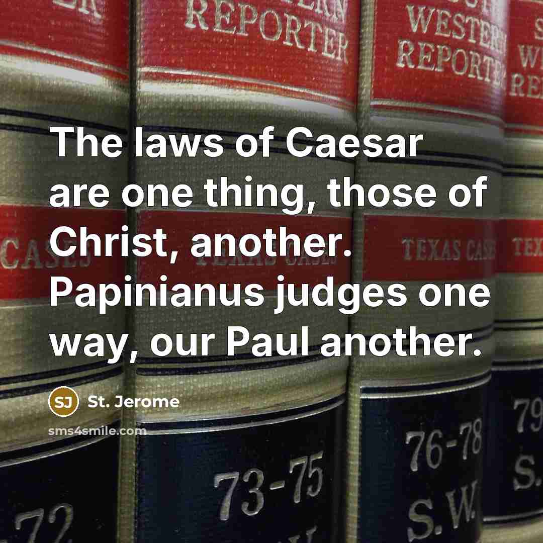 “The laws of Caesar are one thing, those of Christ,…” quote by St. Jerome