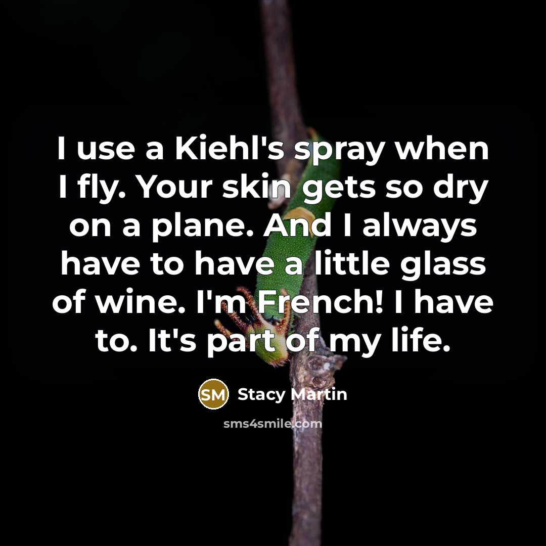 “I use a Kiehl's spray when I fly. Your skin…” quote by Stacy Martin