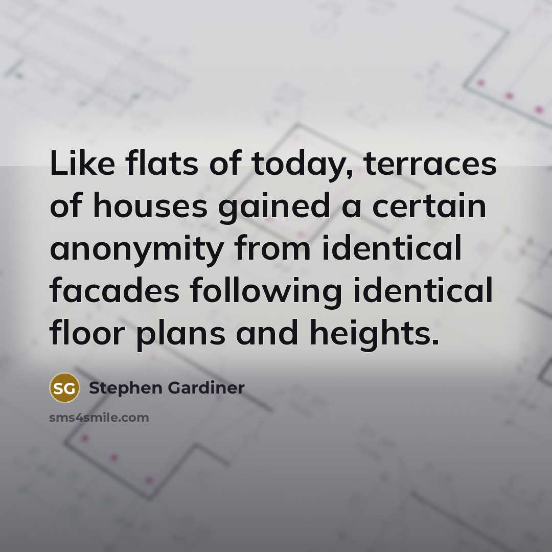 “Like flats of today, terraces of houses gained a certain…” quote by Stephen Gardiner