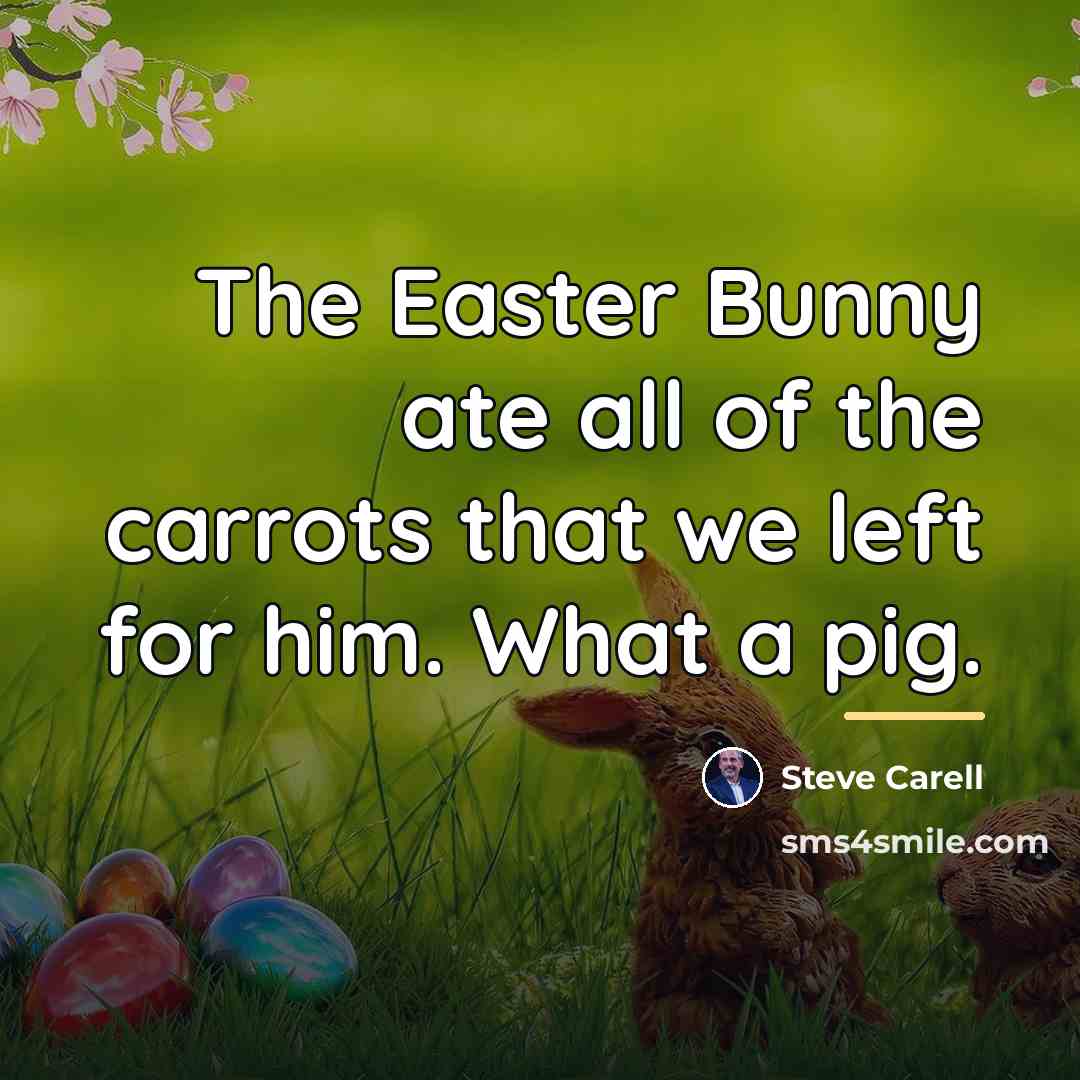 “The Easter Bunny ate all of the carrots that we…” quote by Steve Carell