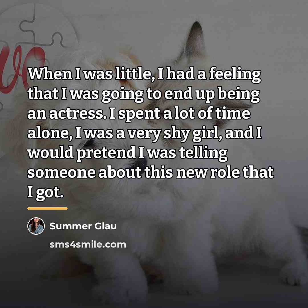 “When I was little, I had a feeling that I…” quote by Summer Glau