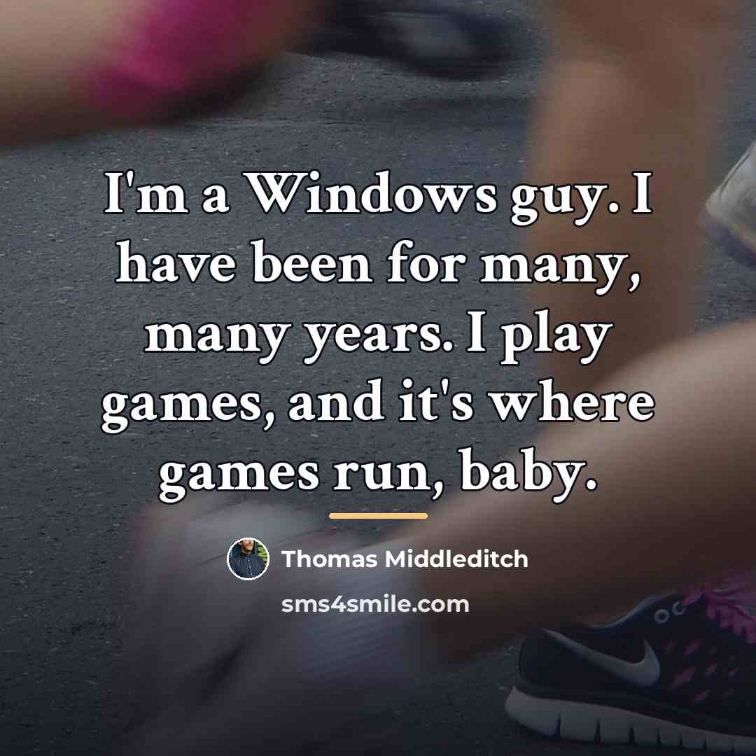 “I'm a Windows guy. I have been for many, many…” quote by Thomas Middleditch