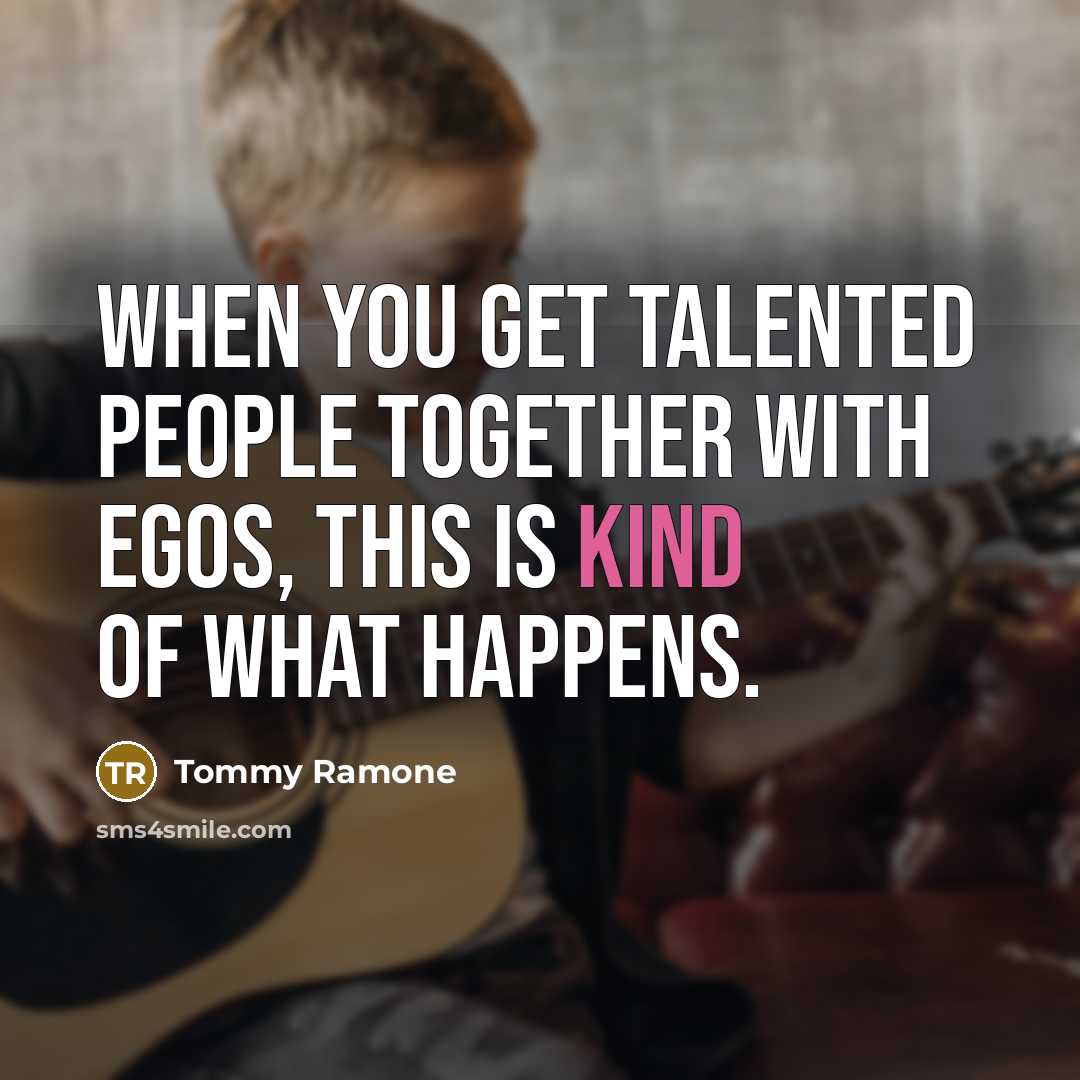 “When you get talented people together with egos, this is…” quote by Tommy Ramone