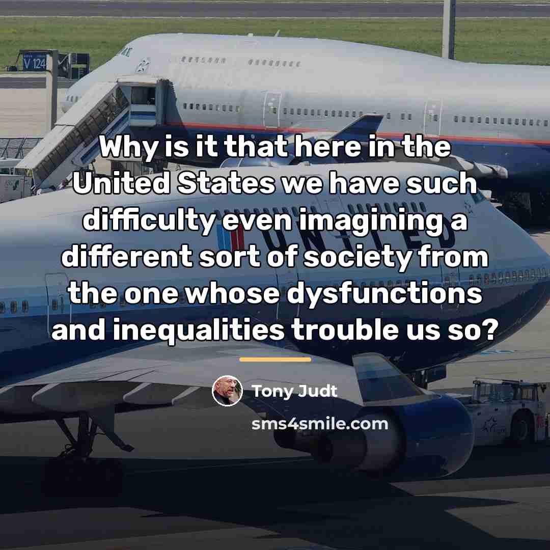 “Why is it that here in the United States we…” quote by Tony Judt