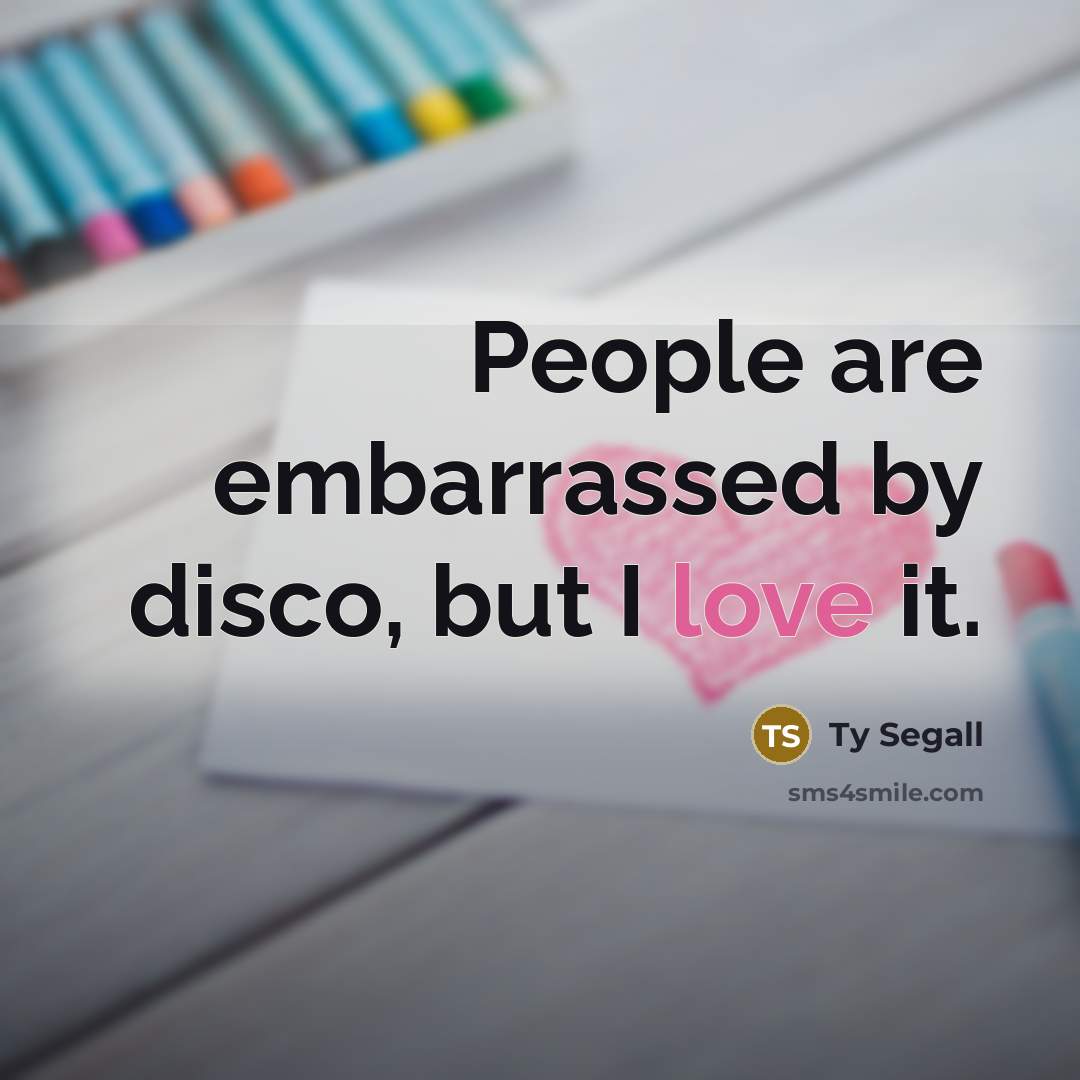 “People are embarrassed by disco, but I love it.…” quote by Ty Segall