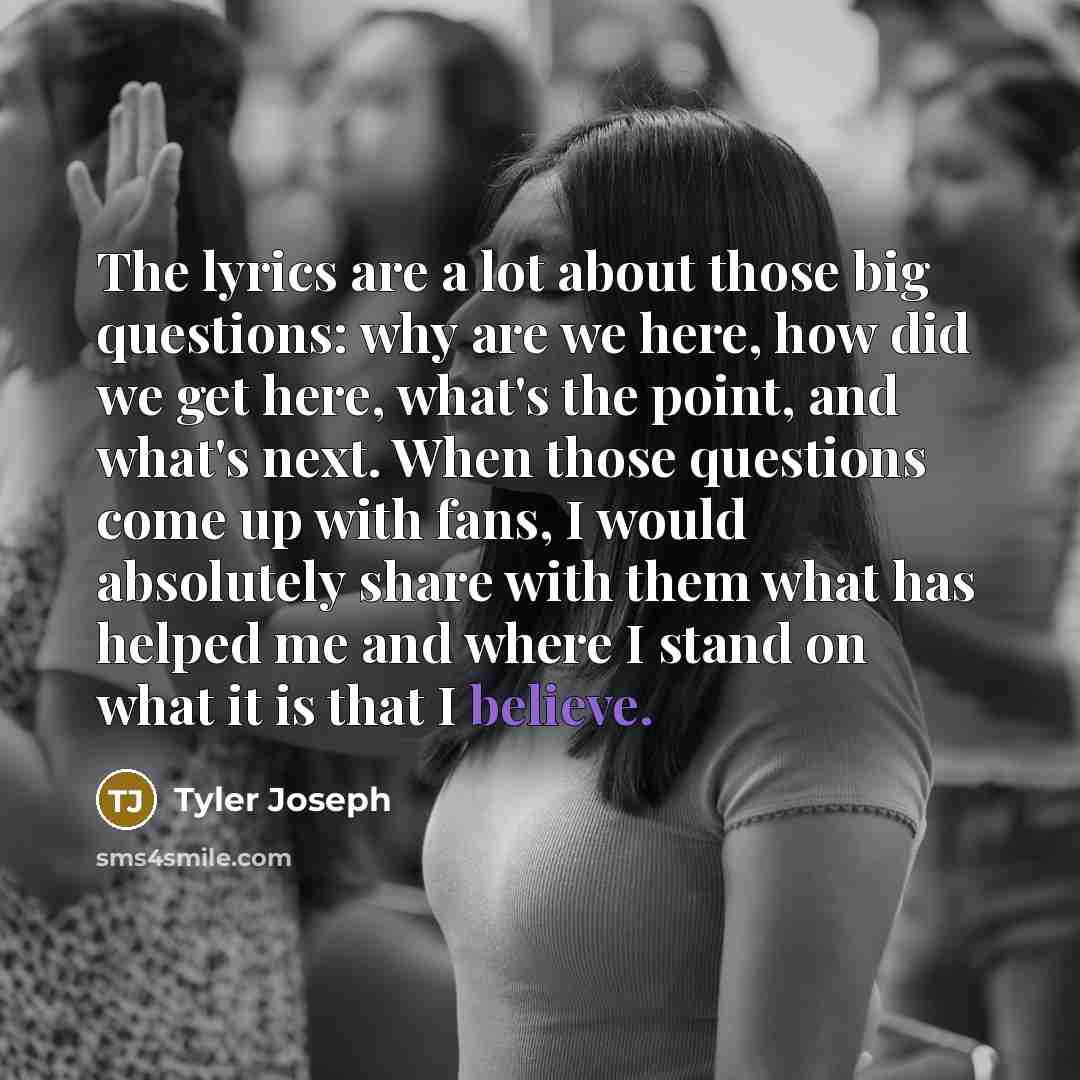 “The lyrics are a lot about those big questions: why…” quote by Tyler Joseph
