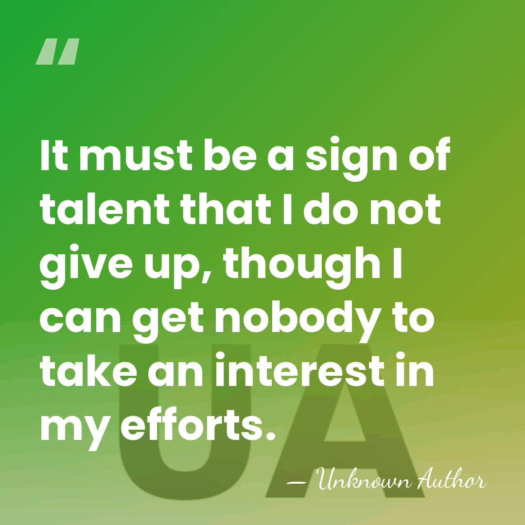 It must be a sign of talent that I do not give&hellip; - Unknown Author
