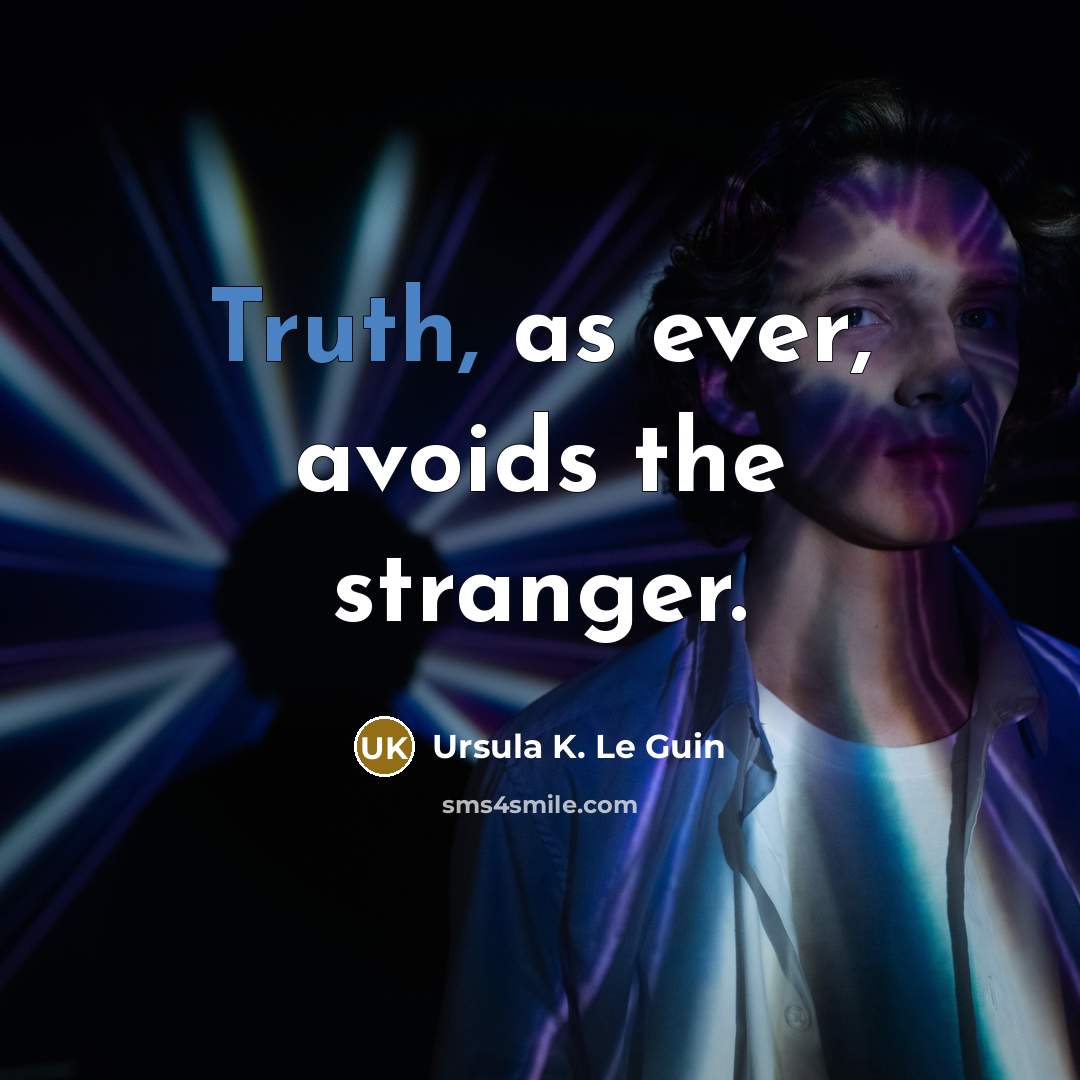 “Truth, as ever, avoids the stranger.…” quote by Ursula K. Le Guin