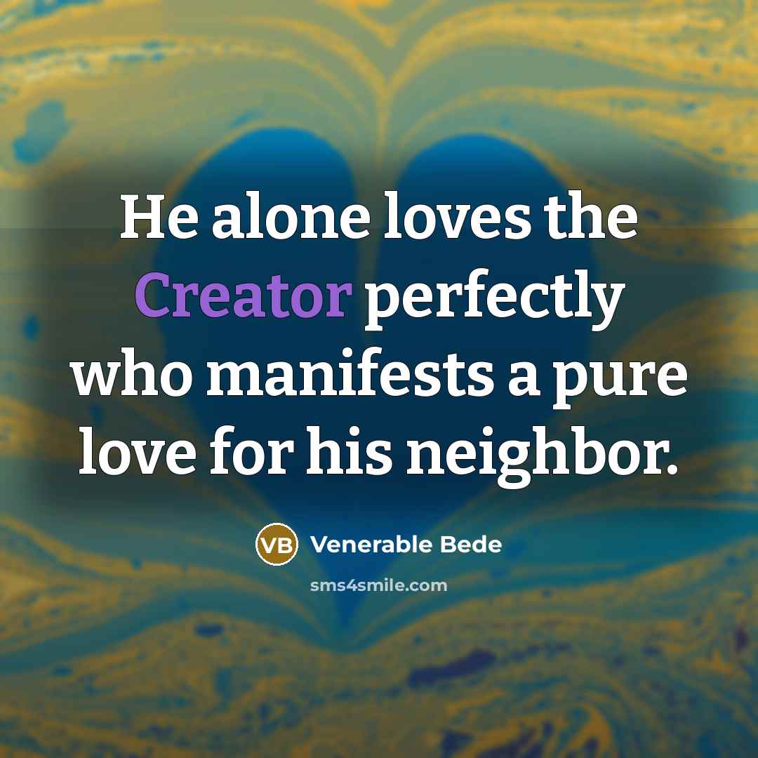 “He alone loves the Creator perfectly who manifests a pure…” quote by Venerable Bede