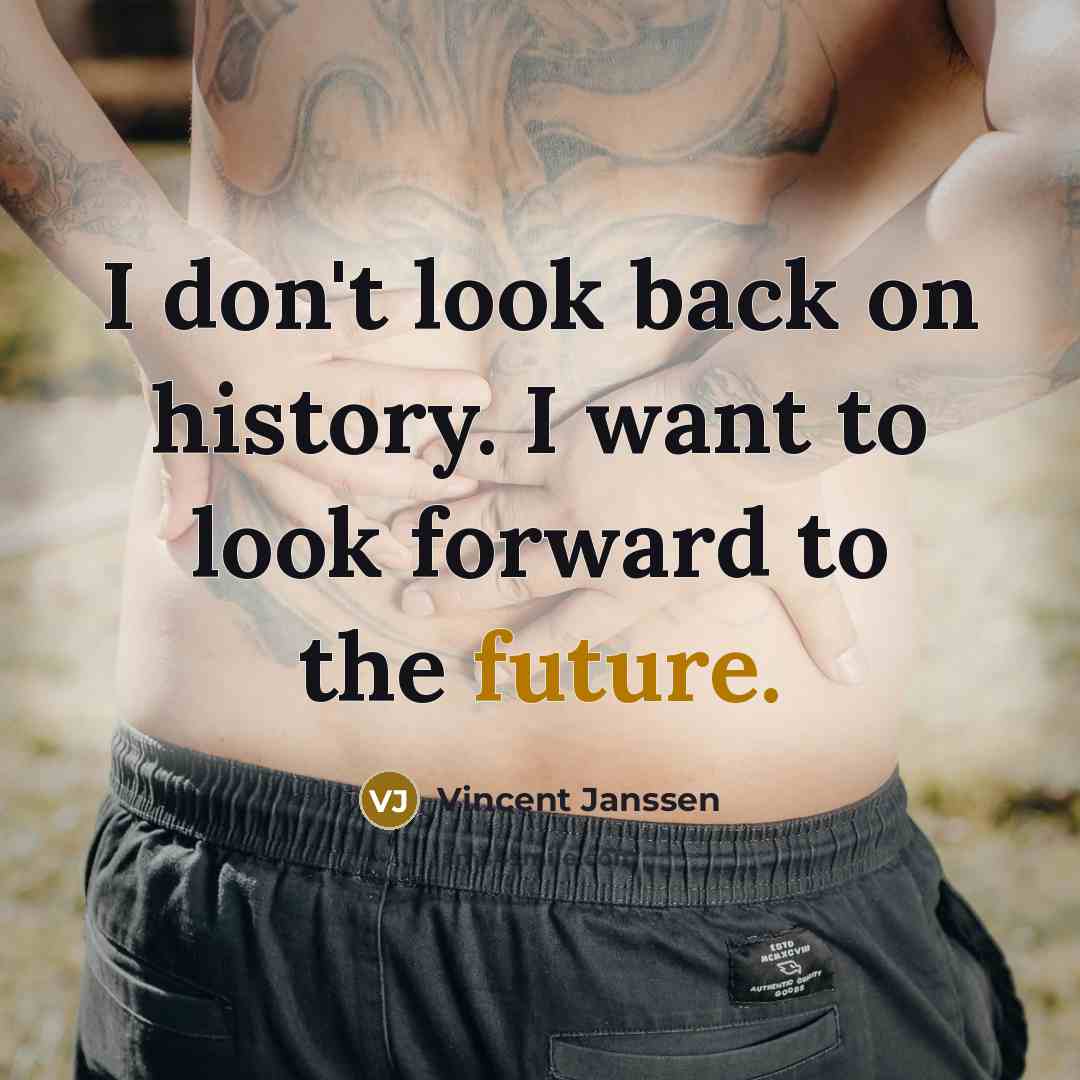 “I don't look back on history. I want to look…” quote by Vincent Janssen