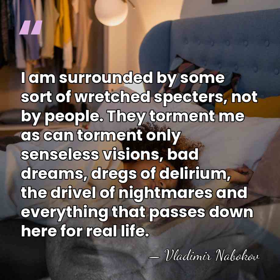 I am surrounded by some sort of wretched specters, not by people.&hellip; - Vladimir Nabokov