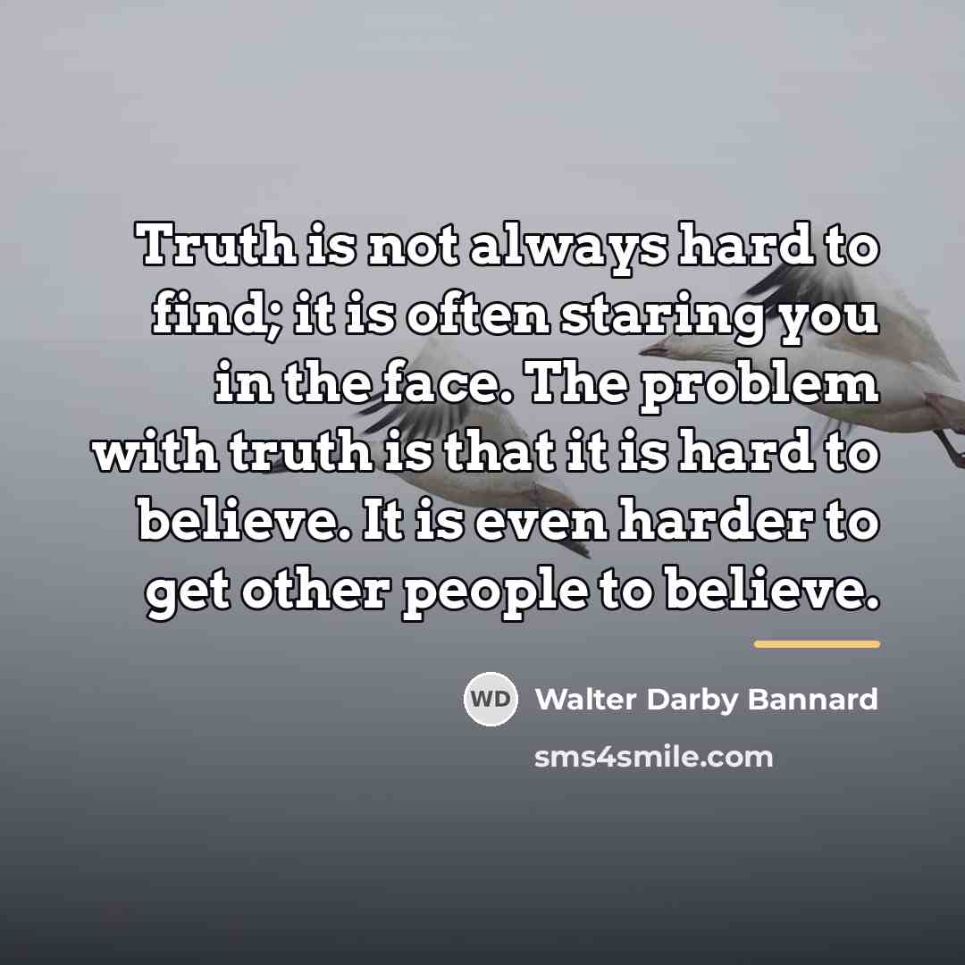 “Truth is not always hard to find; it is often…” quote by Walter Darby Bannard
