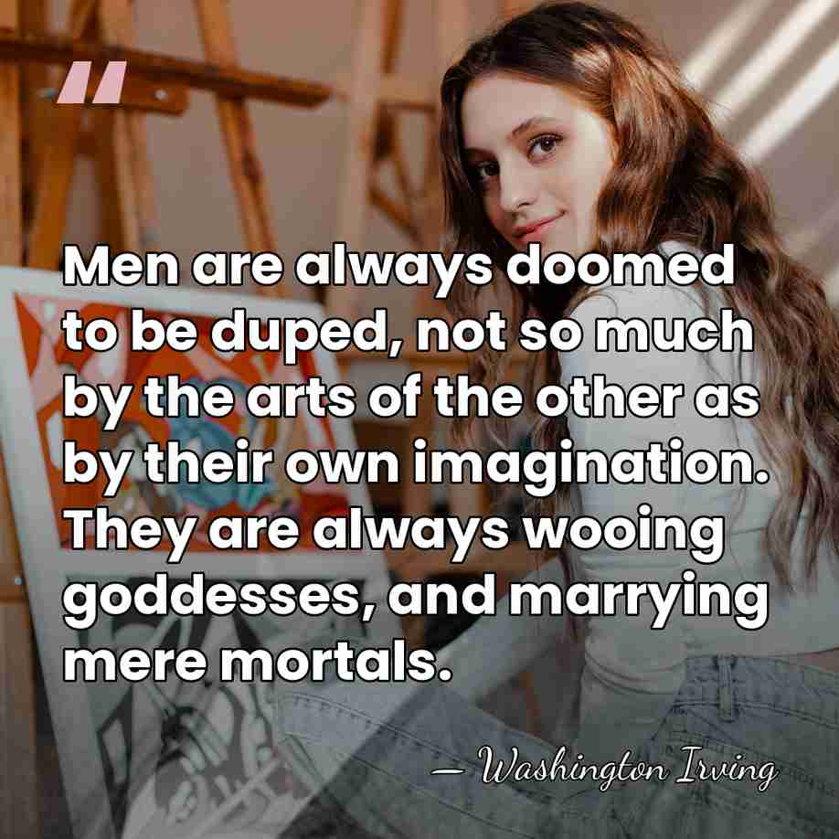 Men are always doomed to be duped, not so much by the&hellip; - Washington Irving