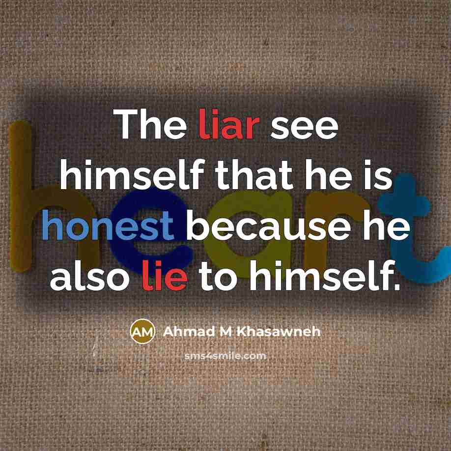 “The liar see himself that he is honest because he also lie to himself.” quote by Ahmad M Khasawneh