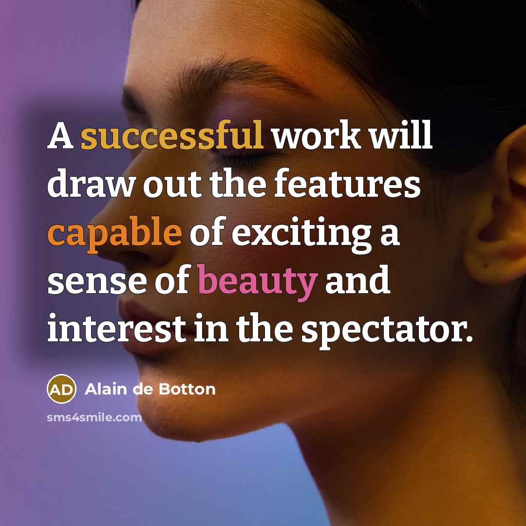 “A successful work will draw out the features capable of…” quote by Alain de Botton